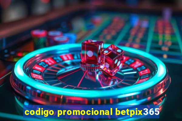 codigo promocional betpix365